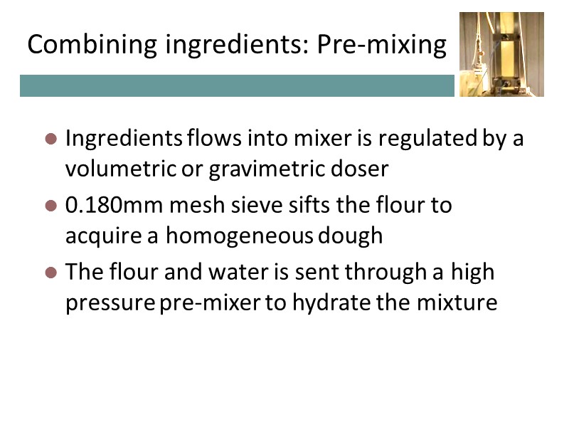 Combining ingredients: Pre-mixing Ingredients flows into mixer is regulated by a volumetric or gravimetric Combining ingredients: Pre-mixing Ingredients flows into mixer is regulated by a volumetric or gravimetric
